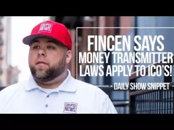 Video: FINCEN Says Money Transmitter Laws Applies To ICO